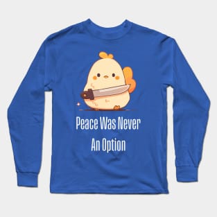 Peace Was Never An Option Chicken Long Sleeve T-Shirt